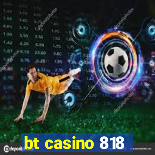 bt casino 818